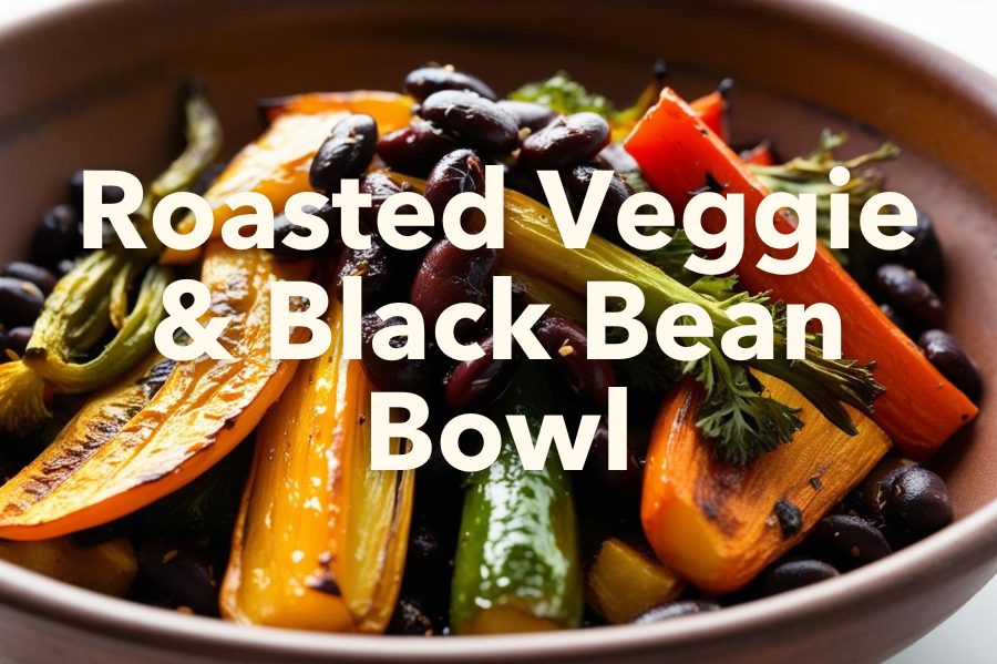 Roasted Veggie & Black Bean Bowl