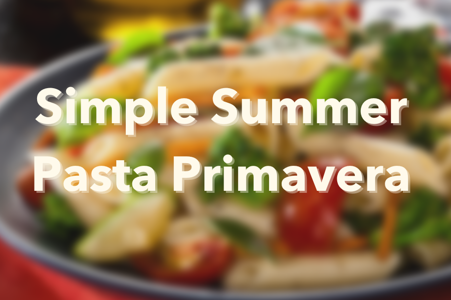 Simple Summer Pasta Primavera