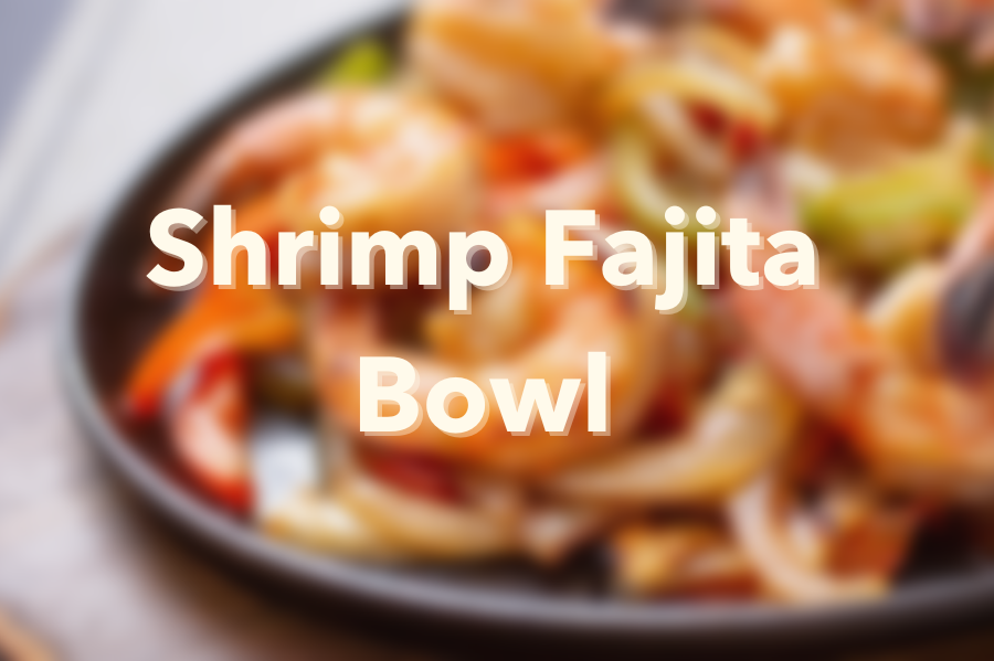 Shrimp Fajita Bowl