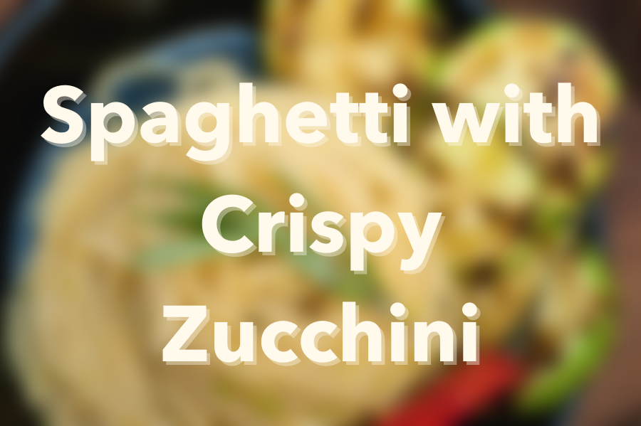 Spaghetti with Crispy Zucchini