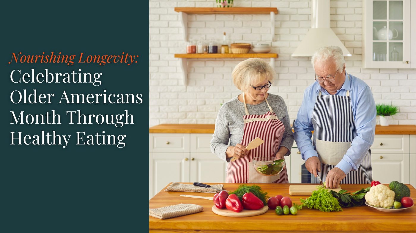 Nourishing Longevity: Celebrating Older Americans Month Through Healthy Eating