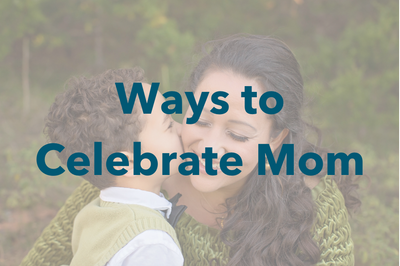 Ways to Celebrate Mom